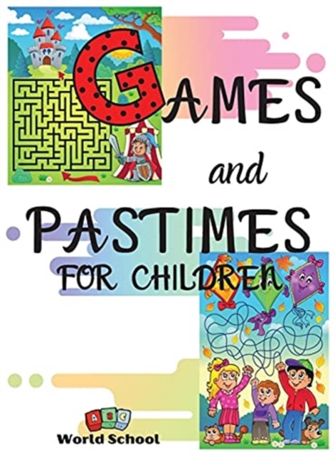 Games and Pastimes for Children : A mix of fun and educational games: find the differences, mazes, color and cut out, complete the drawings, connect the dots and number games., Hardback Book