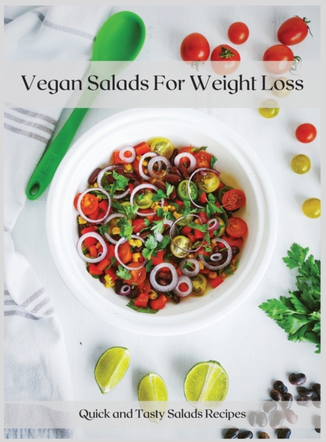 Vegan Salads For Weight Loss : Quick and Tasty Salads Recipes, Hardback Book