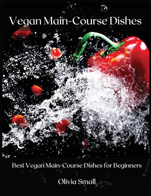 Vegan Main-Course Dishes : Best Vegan Main-Course Dishes for Beginners, Paperback / softback Book