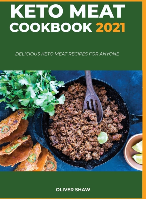 Keto Meat Cookbook 2021 : Delicious keto meat recipes for anyone, Hardback Book