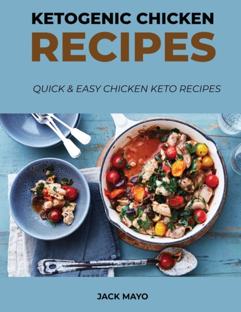 Ketogenic Chicken Recipes : Quick and Easy Chicken Keto Recipes, Paperback / softback Book