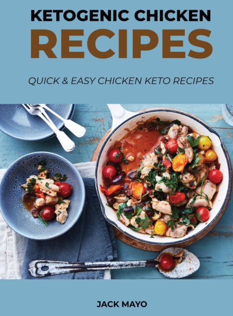 Ketogenic Chicken Recipes : Quick and Easy Chicken Keto Recipes, Hardback Book