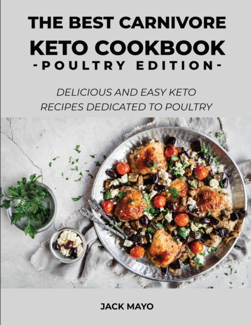 The Best Carnivore Keto Cookbook : Delicious and easy keto recipes dedicated to poultry, Paperback / softback Book