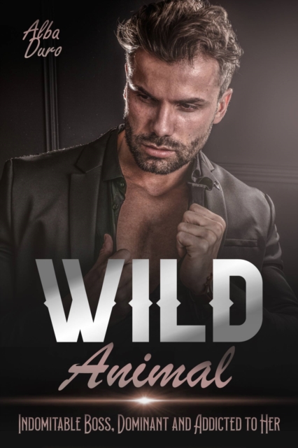 Wild Animal : Indomitable Boss, Dominant and Addicted to Her, EPUB eBook