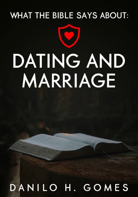 What the Bible says about: Dating and Marriage, EPUB eBook