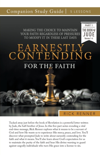 Earnestly Contending for the Faith Study Guide : Making the Choice To Maintain Your Faith Regardless of Pressures To Modify It in These Last Days, Paperback / softback Book