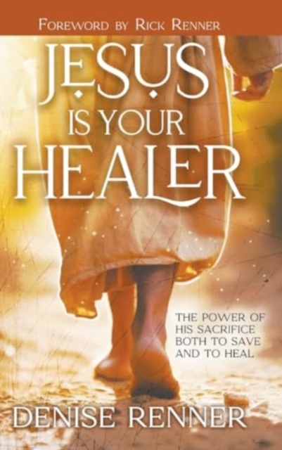 Jesus is Your Healer : The Power of His Sacrifice Both to Save and to Heal, Hardback Book