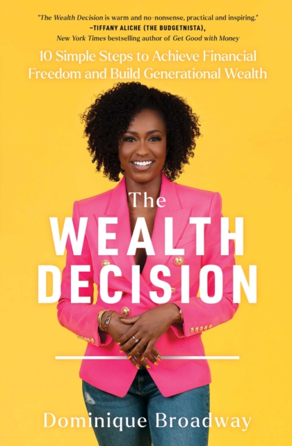 The Wealth Decision : 10 Simple Steps to Achieve Financial Freedom and Build Generational Wealth, EPUB eBook