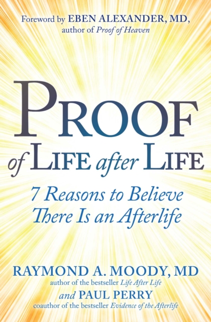 Proof of Life after Life : 7 Reasons to Believe There Is an Afterlife, EPUB eBook
