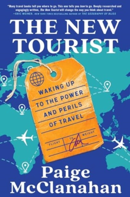 The New Tourist : Waking Up to the Power and Perils of Travel, Hardback Book