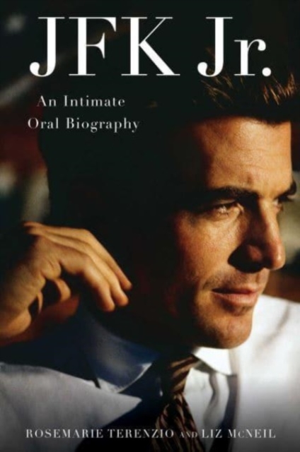 JFK Jr. : An Intimate Oral Biography, Hardback Book