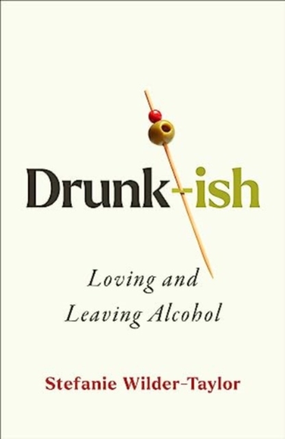Drunk-ish : A Memoir of Loving and Leaving Alcohol, Hardback Book