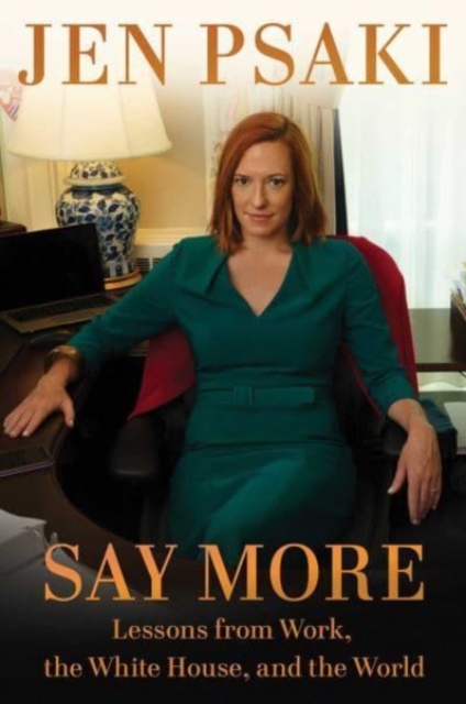 Say More : Lessons from Work, the White House, and the World, Hardback Book