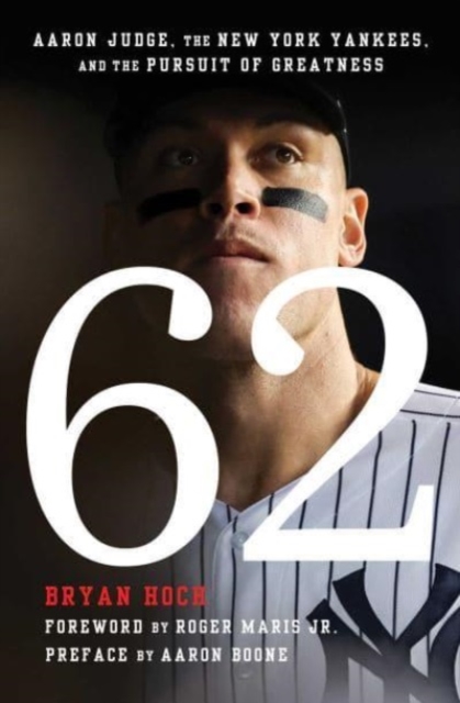 62 : Aaron Judge, the New York Yankees, and the Pursuit of Greatness, Paperback / softback Book