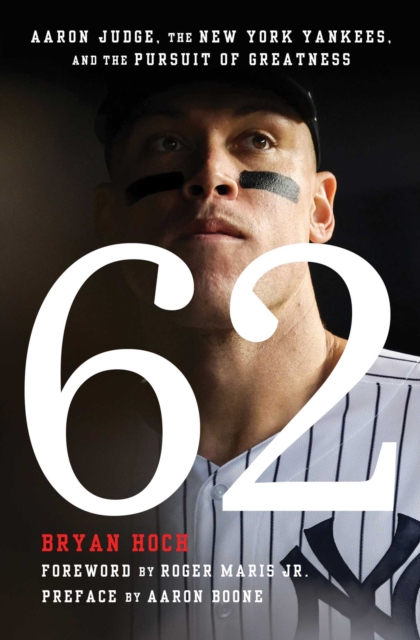 62 : Aaron Judge, the New York Yankees, and the Pursuit of Greatness, EPUB eBook