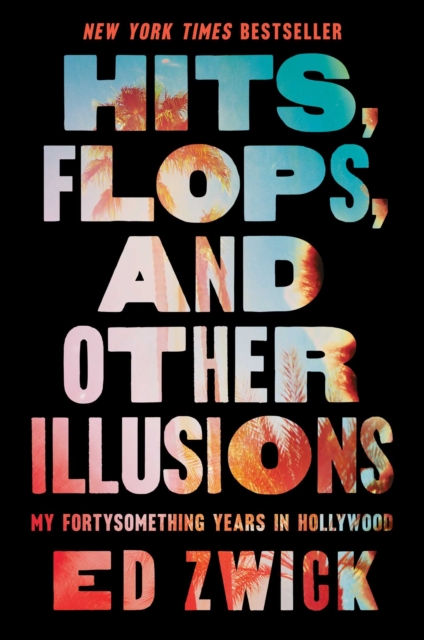 Hits, Flops, and Other Illusions : My Fortysomething Years in Hollywood, EPUB eBook