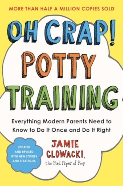 Oh Crap! Potty Training : Everything Modern Parents Need to Know  to Do It Once and Do It Right, Paperback / softback Book