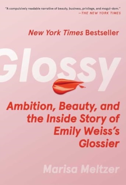 Glossy : Ambition, Beauty, and the Inside Story of Emily Weiss's Glossier, Paperback / softback Book