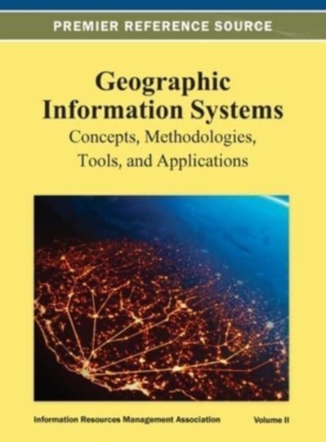 Geographic Information Systems : Concepts, Methodologies, Tools, and Applications Vol 2, Hardback Book
