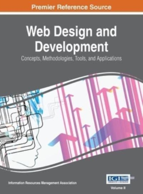 Web Design and Development : Concepts, Methodologies, Tools, and Applications, VOL 2, Hardback Book