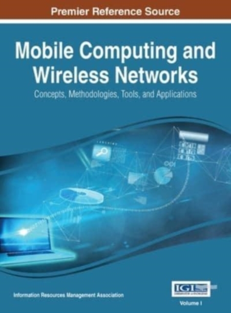 Mobile Computing and Wireless Networks : Concepts, Methodologies, Tools, and Applications, VOL 1, Hardback Book