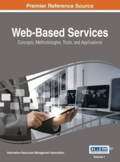 Web-Based Services : Concepts, Methodologies, Tools, and Applications, VOL 1, Hardback Book