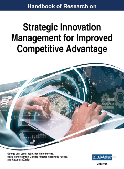 Handbook of Research on Strategic Innovation Management for Improved Competitive Advantage, VOL 1, Hardback Book