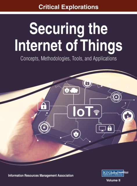 Securing the Internet of Things : Concepts, Methodologies, Tools, and Applications, VOL 2, Hardback Book