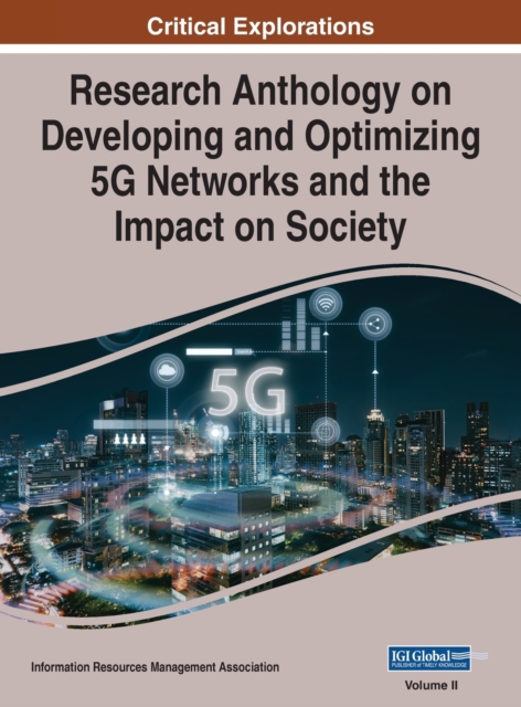 Research Anthology on Developing and Optimizing 5G Networks and the Impact on Society, VOL 2, Hardback Book
