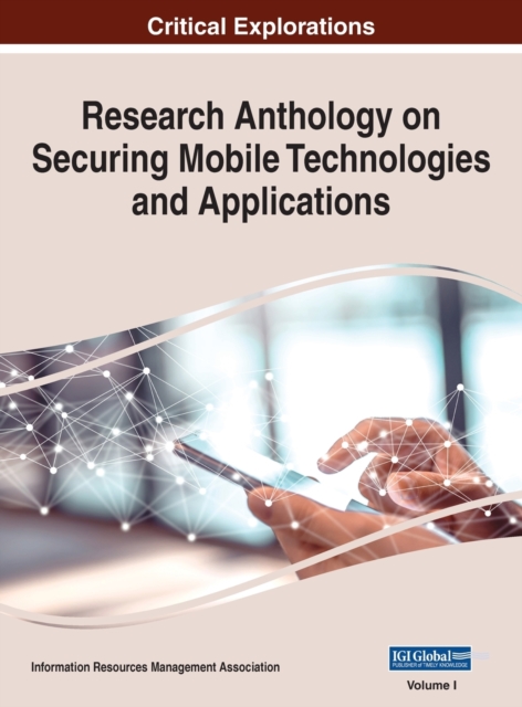Research Anthology on Securing Mobile Technologies and Applications, VOL 1, Hardback Book
