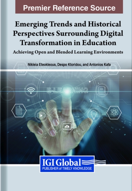 Emerging Trends and Historical Perspectives Surrounding Digital Transformation in Education : Achieving Open and Blended Learning Environments, Hardback Book