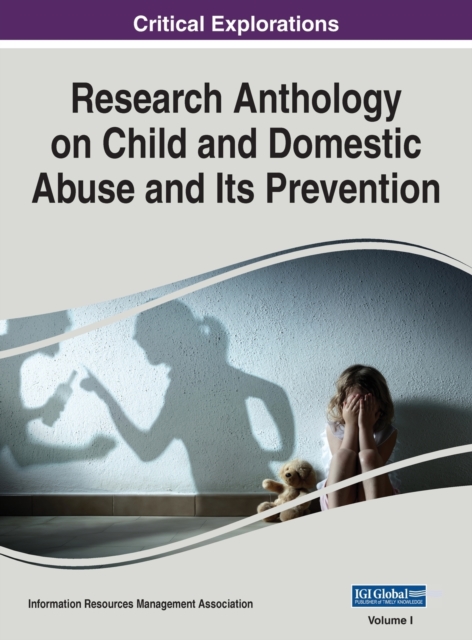 Research Anthology on Child and Domestic Abuse and Its Prevention, VOL 1, Hardback Book