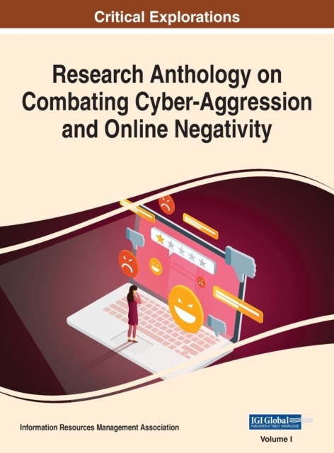 Research Anthology on Combating Cyber-Aggression and Online Negativity, VOL 1, Hardback Book