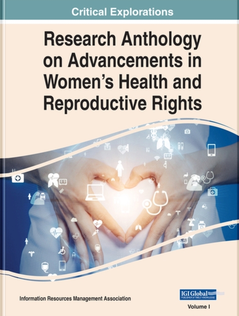 Research Anthology on Advancements in Women's Health and Reproductive Rights, Hardback Book