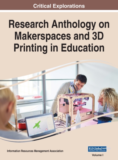 Research Anthology on Makerspaces and 3D Printing in Education, VOL 1, Hardback Book