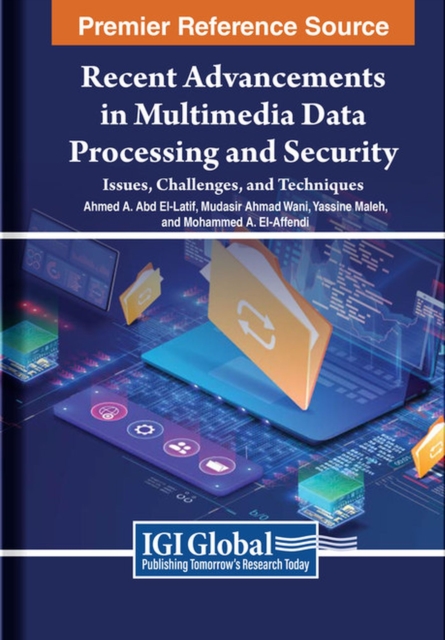 Recent Advancements in Multimedia Data Processing and Security : Issues, Challenges, and Techniques, Hardback Book