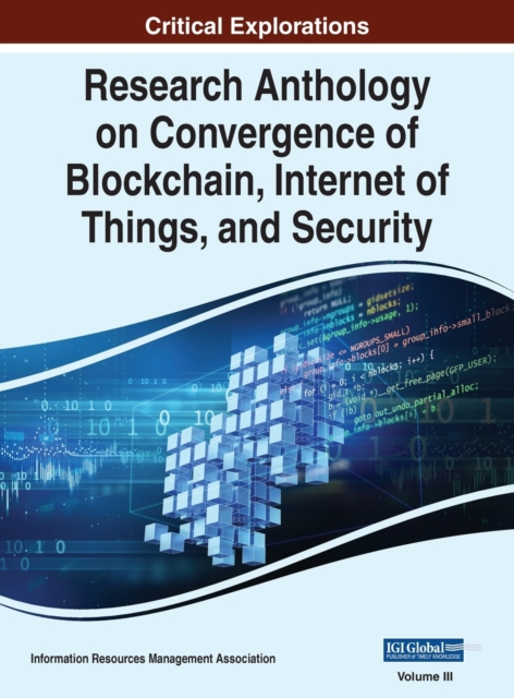 Research Anthology on Convergence of Blockchain, Internet of Things, and Security, VOL 3, Hardback Book