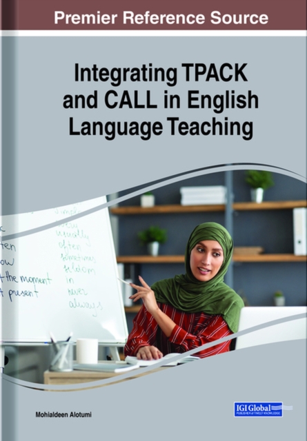 English Language Teacher Education, TPACK, and the Knowledge Base For CALL Integration Across the Arab World, Hardback Book