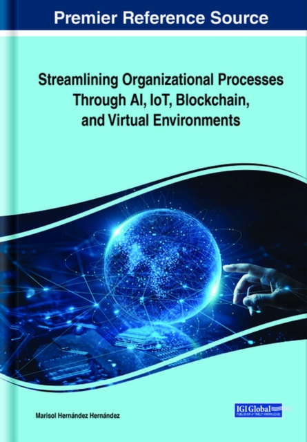 Streamlining Organizational Processes Through AI, IoT, Blockchain, and Virtual Environments, Hardback Book