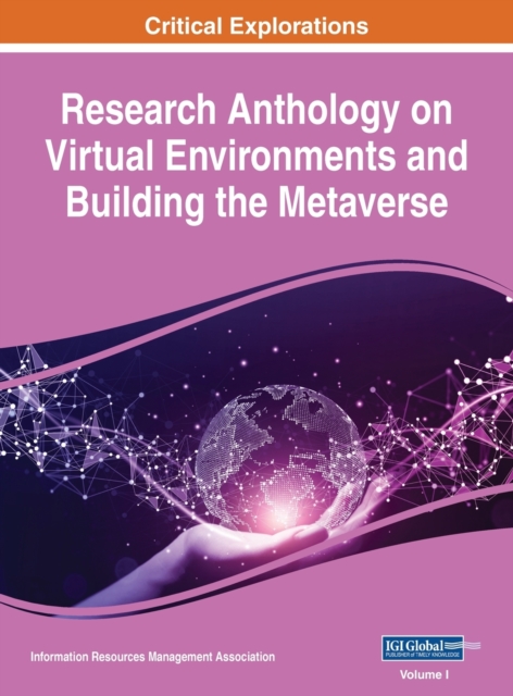 Research Anthology on Virtual Environments and Building the Metaverse, VOL 1, Hardback Book