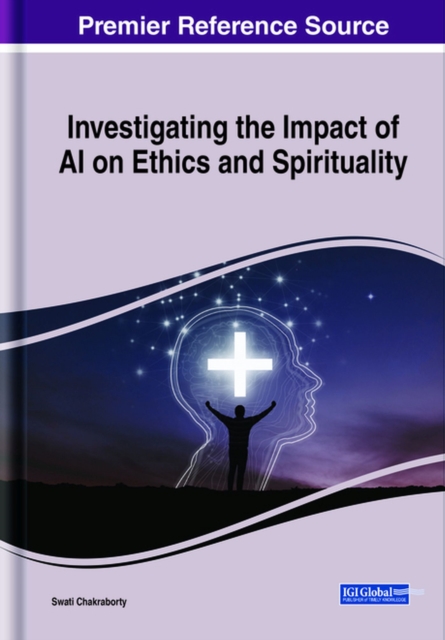 Investigating the Impact of AI on Ethics and Spirituality, Hardback Book