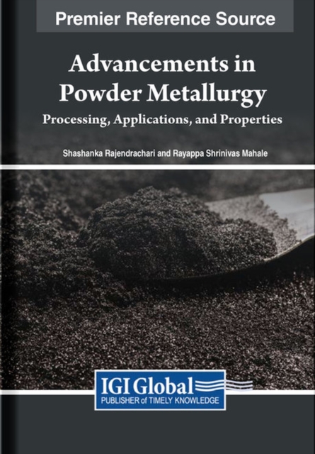 Advancements in Powder Metallurgy : Processing, Applications, and Properties, Hardback Book