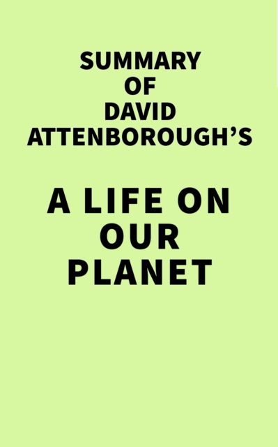 Summary of David Attenborough's A Life on Our Planet, EPUB eBook