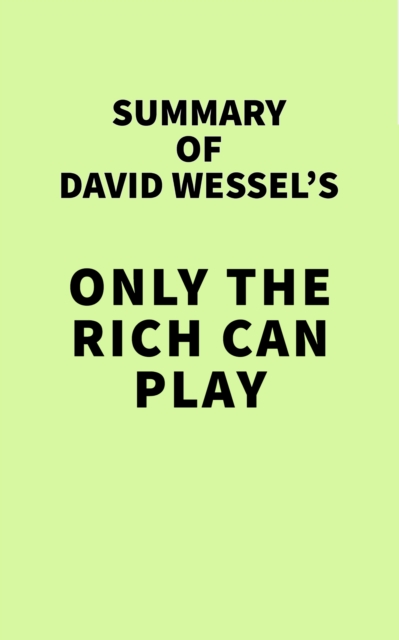 Summary of David Wessel's Only the Rich Can Play, EPUB eBook