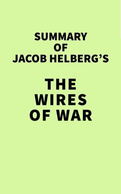 Summary of Jacob Helberg's The Wires of War, EPUB eBook