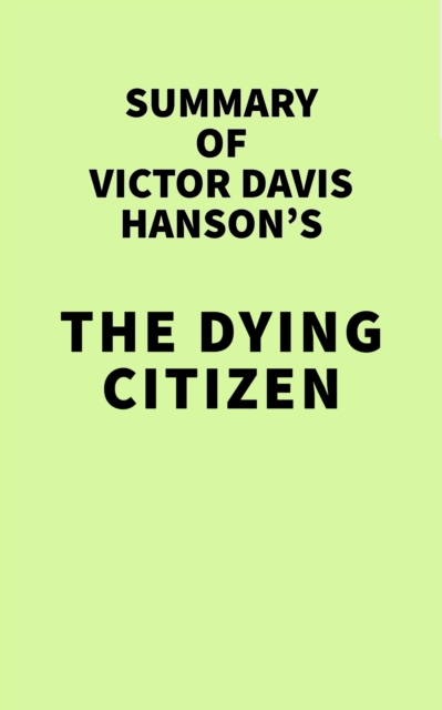 Summary of Victor Davis Hanson's The Dying Citizen, EPUB eBook