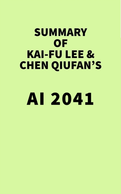 Summary of Kai-Fu Lee & Chen Qiufan's AI 2041, EPUB eBook