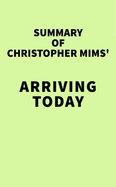 Summary of Christopher Mims' Arriving Today, EPUB eBook
