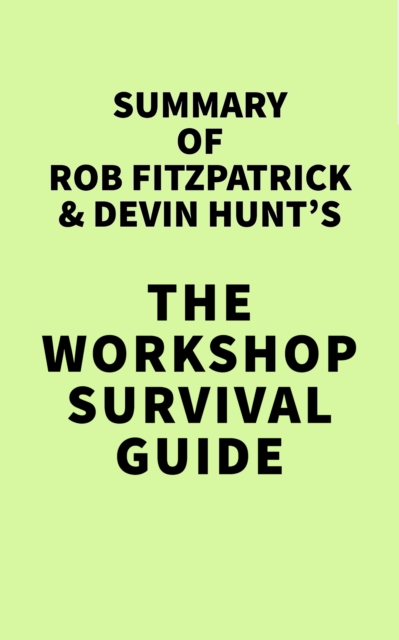 Summary of Rob Fitzpatrick and Devin Hunt's The Workshop Survival Guide, EPUB eBook