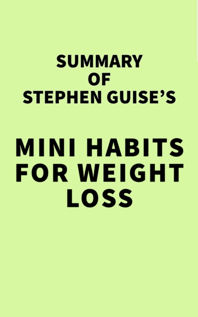 Summary of Stephen Guise's Mini Habits for Weight Loss, EPUB eBook